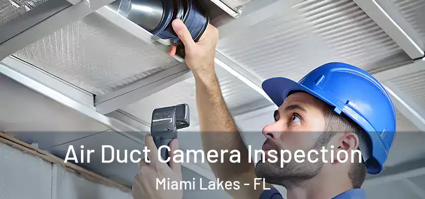  Air Duct Camera Inspection Miami Lakes - FL