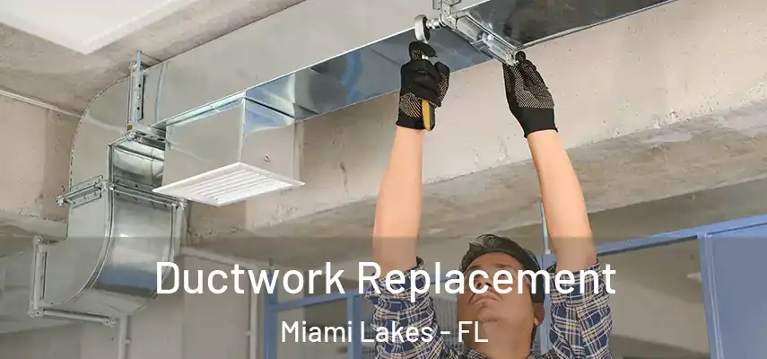  Ductwork Replacement Miami Lakes - FL