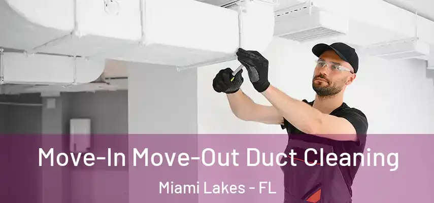  Move-In Move-Out Duct Cleaning Miami Lakes - FL