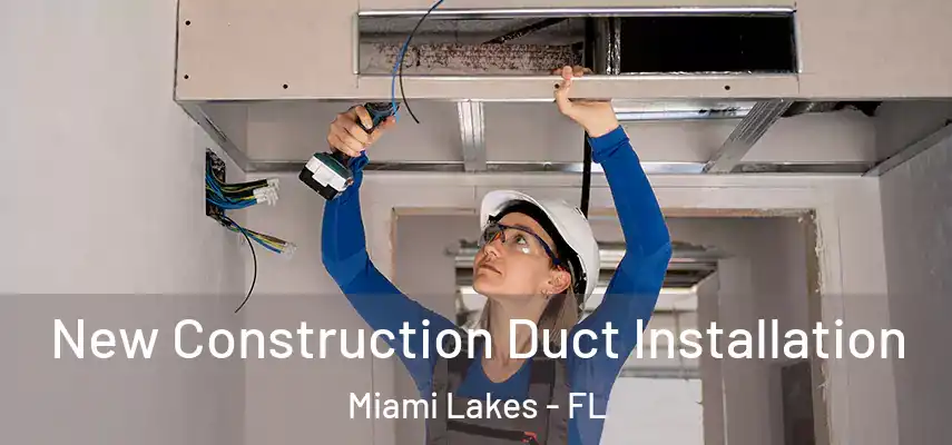  New Construction Duct Installation Miami Lakes - FL